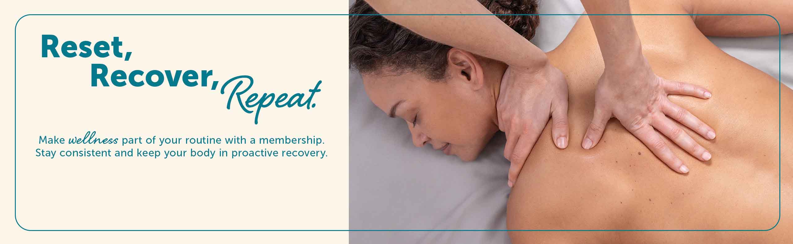 Reset, Recover, Repeat. Make wellness part of your routine with a membership. Stay consistent and keep your body in proactive recovery.