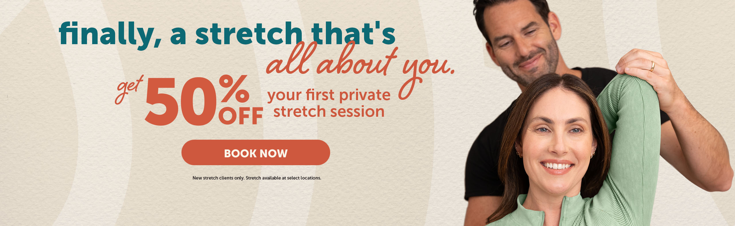 Finally, a stretch that's all about you. Get 50% off your first Stretch session