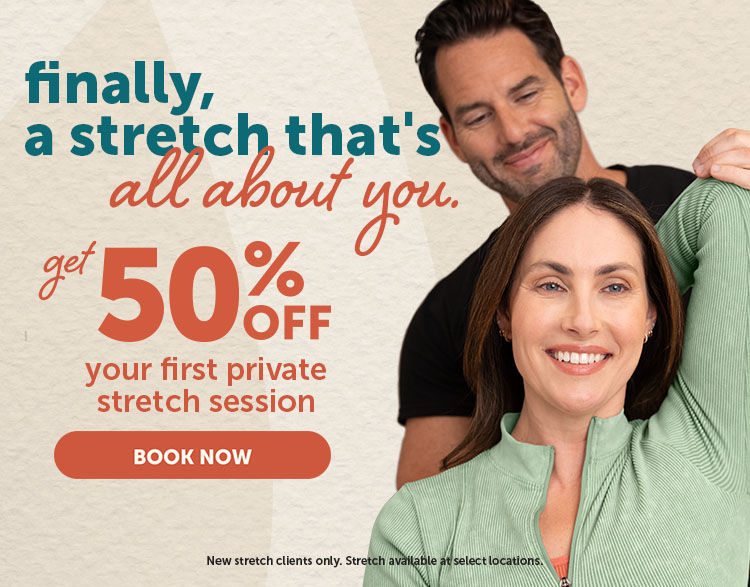 Finally, a stretch that's all about you. Get 50% off your first Stretch session
